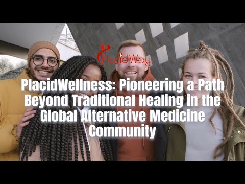 PlacidWellness: Pioneering a Path Beyond Traditional Healing in the Global Alternative Medicine Community