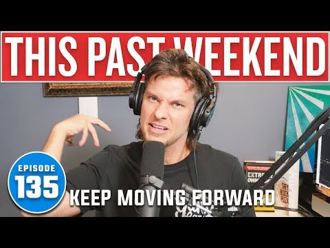Keep Moving Forward | This Past Weekend #135 video thumbnail