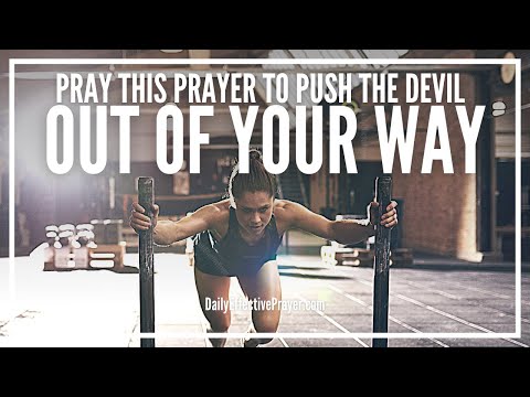 Prayer To Push The Devil Out Of Your Way and Out Of Your Life Video