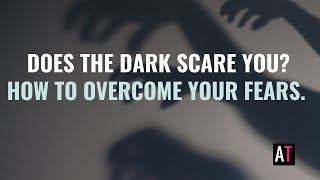 Are you Afraid of the Dark? (Don’t worry even some grown-ups are)