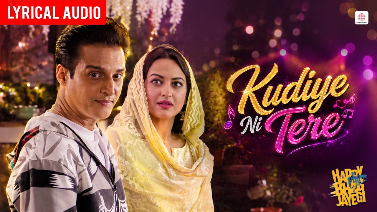 Kudiye Ni Tere - Lyrical Audio | Jimmy S, Sonakshi S | Udit N, Shivangi B | Happy Phirr Bhag Jayegi