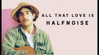 Halfnoise - All that love is (sub español)