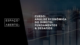 [Espaço Aberto] - Parte 1 - ANÁLISE ECONÔMICA DO DIREITO: FUNDAMENTOS E DESAFIOS