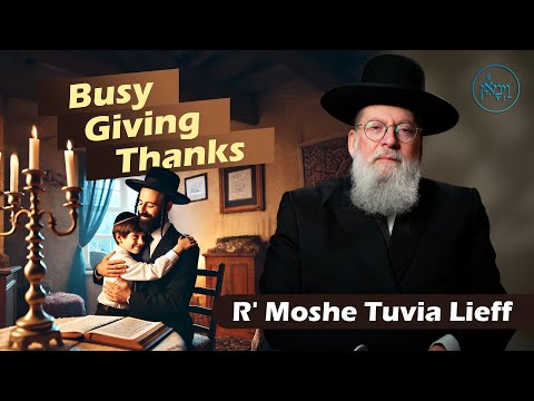 Busy Giving Thanks | Rabbi Moshe Tuvia Lieff