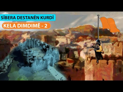 KELA DIMDIMÊ - 2 / SÎBERA DESTANÊN KURDÎ