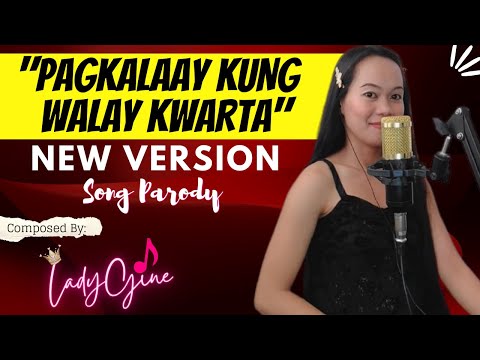 "PAGKALAAY KUNG WALAY KWARTA" PARODY SONG | LADYGINE