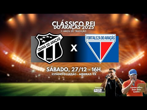CLÁSSICO REI DO ARAÇAS 2025 | CEARÁ DO ARAÇAS X FORTALEZA DO ARAÇAS