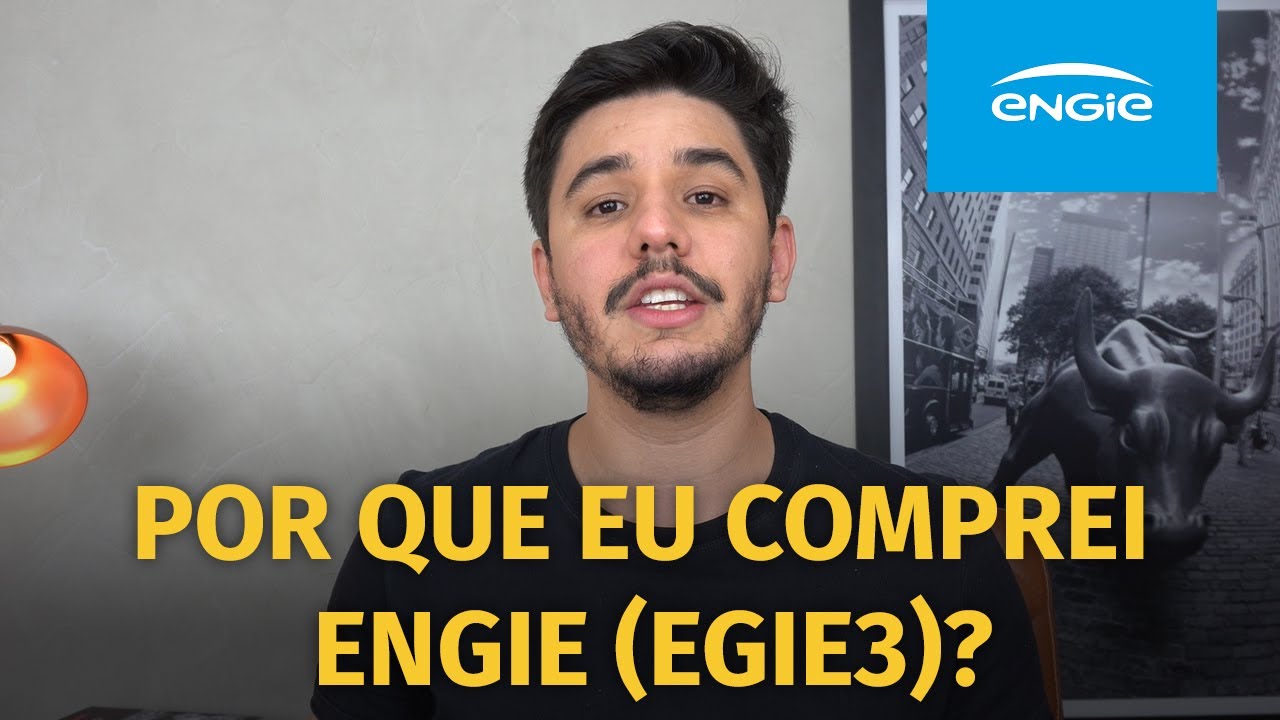 Por que eu comprei ações da ENGIE (EGIE3)?