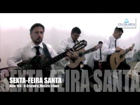 SEXTA-FEIRA SANTA (Hino 104 - O Cruzeiro, Mestre Irineu) - CEU DA ARCA SANTO DAIME - SOROCABA/SP