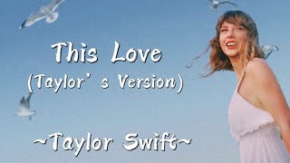TAYLOR SWIFT - This Love (Taylor’s Version) (Lyrics)
