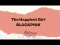 The Happiest Girl - BLACKPINK ( Easy Lyrics Video )