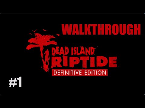 Dead Island: Riptide Definitive Edition - Walkthrough | #1