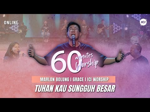 60 MINUTES WORSHIP - TUHAN KAU SUNGGUH BESAR feat MARLON BOLUNG