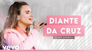 Aline Barros - Diante da Cruz (At The Cross) (Ao Vivo)