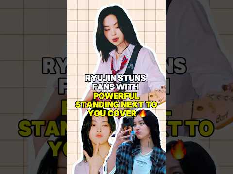 Ryujin Stuns Fans With Powerful Standing Next to You Cover 🔥 #kpopnews #ryujin #itzy #kpop #kdrama