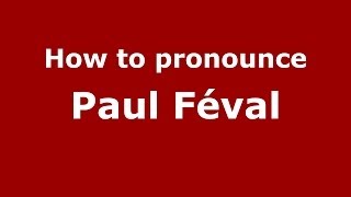 How to pronounce Paul Féval