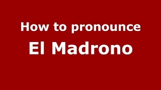 How to pronounce El Madrono