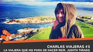 Judith Tirado. La viajera que no para de hacerte reír. Charlas viajeras #3
