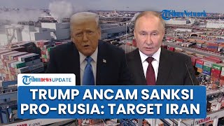 Trump Siapkan Sanksi Global untuk Negara Pendukung Minyak Rusia, Iran Diisyaratkan Jadi Target Baru