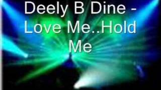 Deely B Dine - Love Me..Hold Me