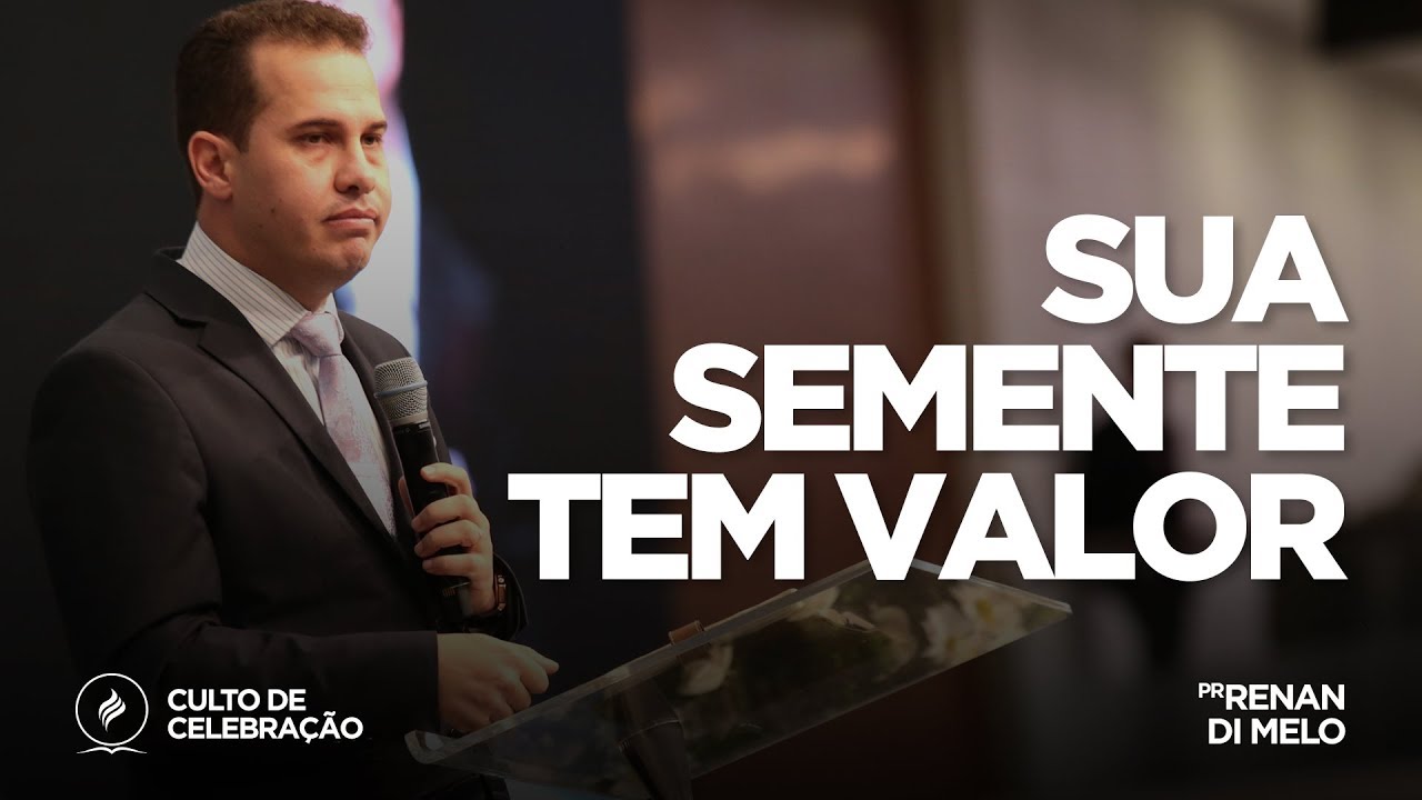 Sua semente tem valor | Pr. Renan Di Melo | Culto de Celebração -  16/09/18