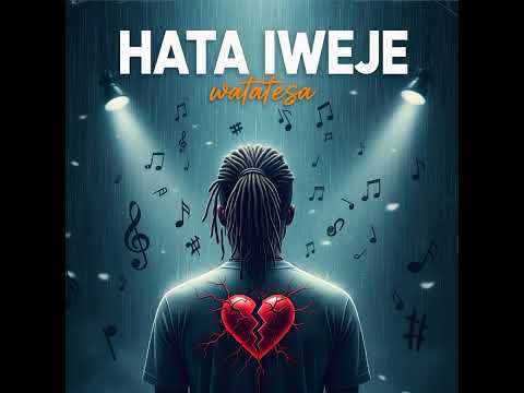 Watatesa - Hata Iweje (Official Audio)