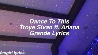 Dance To This || Troye Sivan ft. Ariana Grande Lyrics