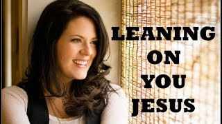 Christy Nockels - Leaning On You Jesus (Lyrics)