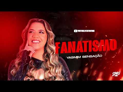 FANATISMO - Yasmin Sensação