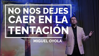 Miguel Oyola • No nos dejes caer en la tentación
