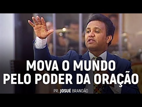 Mova o Mundo Pelo Poder da Oração | Pr. Josué Brandão