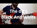 The dB's   Black And White Guitar Cover