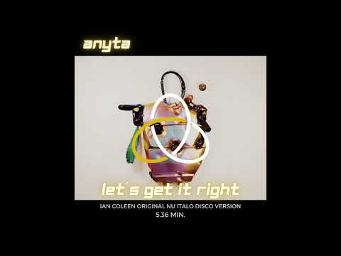 ANYTA - LETS GET IT RIGHT ( Ian Coleen Original Nu Italo Disco Version )