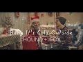 Baby It's Cold Outside - The Hound + The Fox ...