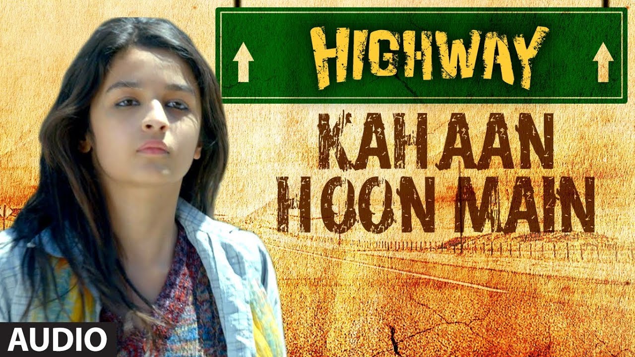 Kaha Hun Main Lyrics  | Highway | Randeep Hooda, Alia Bhatt | Jonita Gandhi | A.R. Rahman