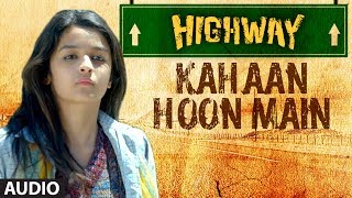 Kahan Hoon Main Lyrics - Highway Movie Song