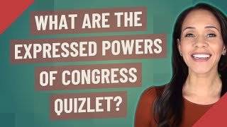 What are the expressed powers of Congress quizlet