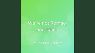 We’re not Romeo and Juliet