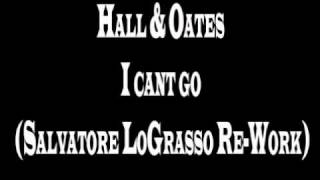 Hall & Oates - I Cant Go (Salvatore LoGrasso Re-Work)