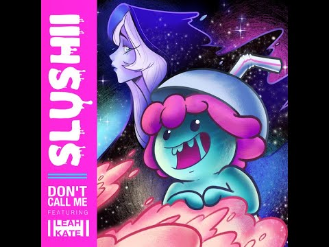 Slushii, Leah Kate - Don't Call Me
