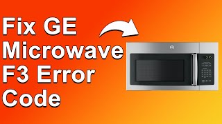 GE Microwave F3 Error Code — What Causes It and How to Fix Error Code F3