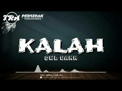 OWL GANK - KALAH (Lirik Video)