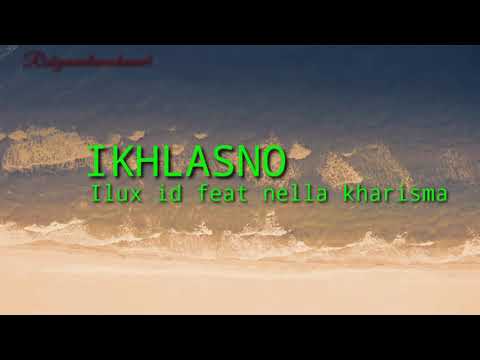 Ikhlasno - nella kharisma feat ilux id ( unofficial lirik
