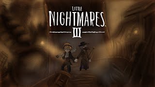 【LITTLE NIGHTMARES III】THE NIGHTMARE IS BETTER WITH FRIENDS *SPOILERS*