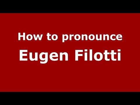 How to pronounce Eugen Filotti (Romanian/Romania)  - PronounceNames.com