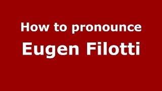 How to pronounce Eugen Filotti