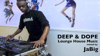 Deep Lounge House Music DJ Mix by JaBig - DEEP & DOPE MONT-ROYAL