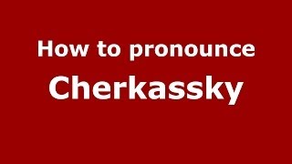 How to pronounce Cherkassky
