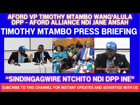 TIMOTHY MTAMBO SANAGWILIZANE NAZO ZA DPP - AFORD ALLIANCE NDIPO WATOKOTA IZI KU PRESS BRIEFING