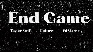 Taylor Swift - End Game ft. Ed Sheeran, Future (Lyrics)